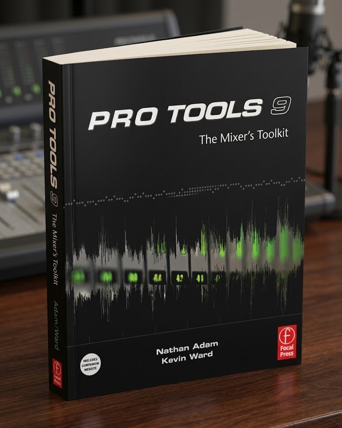 Pro Tools 9: The Mixer's Toolkit by Nathan Adam and Kevin Ward, Focal Press